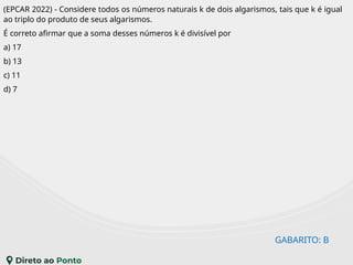 GABARITO: B
(EPCAR 2022) - Considere todos os números naturais k de dois algarismos, tais que k é igual
ao triplo do produto de seus algarismos.
É correto afirmar que a soma desses números k é divisível por
a) 17
b) 13
c) 11
d) 7
 