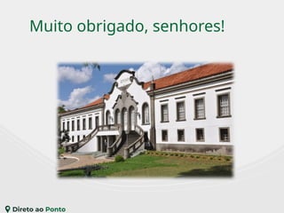 Muito obrigado, senhores!
 