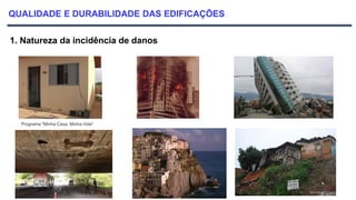 QUALIDADE E DURABILIDADE DAS EDIFICAÇÕES
1. Natureza da incidência de danos
Programa "Minha Casa, Minha Vida"
 