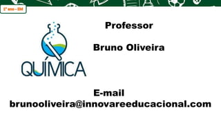 q
Professor
Bruno Oliveira
E-mail
brunooliveira@innovareeducacional.com
 