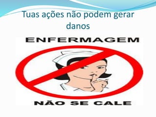 Tuas ações não podem gerar
danos
 
