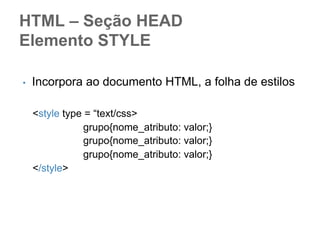 Cada propriedade possui um
conjunto de valores que pode de
ser aplicado.
font: 12px normal Verdana, sans-serif;
color: #123;
background-color: red;
border: 1px solid rgb(193,193,193);

 