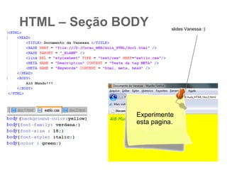 Unidades relativas
em é sempre relativa ao valor corrente do
tamanho da fonte.
width: 2em;
font-size: 2em;

% é relativo a diferentes coisas em
diferentes contextos
width: 50% ; 50% da largura disponível
font-size: 50% ; 50% do tamanho corrente da fonte

 
