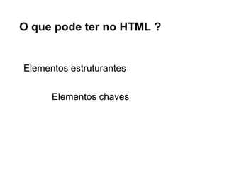 Cascata
Como e quais declaração serão
aplicadas aos elementos;
Regras para aplicação das declarações

 