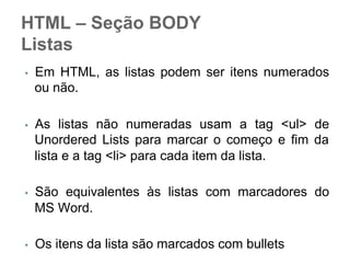 Usualmente, as declarações
são aplicadas na ordem de
definição
ESPECIFICIDADE.

p {color: red;}
p {color: blue;}
A ultima declaração é a valida para todos
elementos “p”.

 