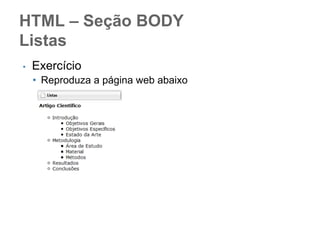 Usualmente ...
Propriedades relativas a texto
são herdadas
Propriedades relativas a layout
não são herdáveis

 