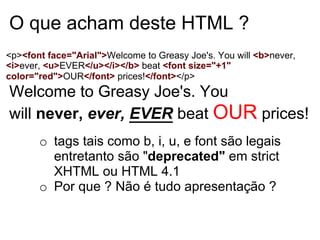 HTML – Seção HEAD
● O elemento HEAD (Cabeçalho) define uma seção que
contém informações sobre o documento HTML.
● A seção pode incluir scripts, instruções para o browser
encontrar os estilos, metadados, entre outros.
● As tags que podem estar na seção HEAD são:
● <title>
● <base>
● <link>
● <meta>
● <script>
● <style>

 