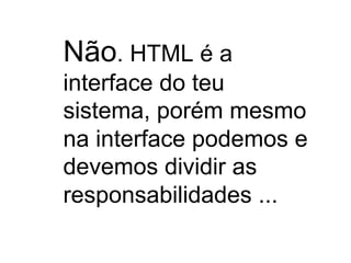 HTML – Seção HEAD
Elemento TITLE
● Define o título do documento
● O elemento título é obrigatório em todos os documentos
HTML/XHTML.
● Esse título é referenciado em buscas pela rede, dando
uma identidade ao documento.
● Ao adicionar uma página aos seus Favoritos
(Bookmarks), o título da página se torna a âncora de
atalho para ela.

 