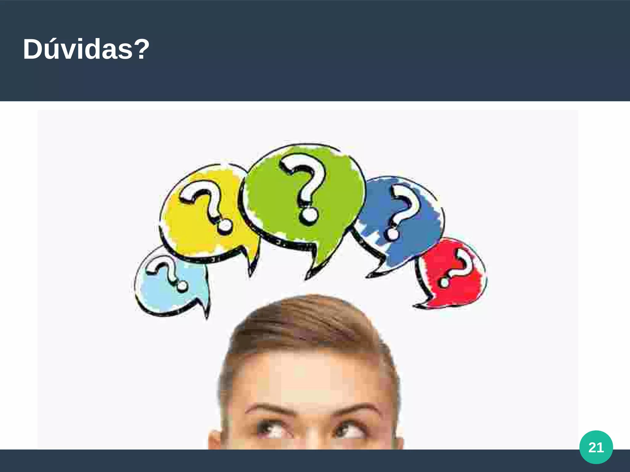 21
Dúvidas?
 