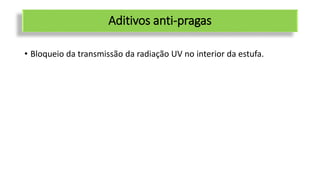 Aditivos anti-pragas
• Bloqueio da transmissão da radiação UV no interior da estufa.
 