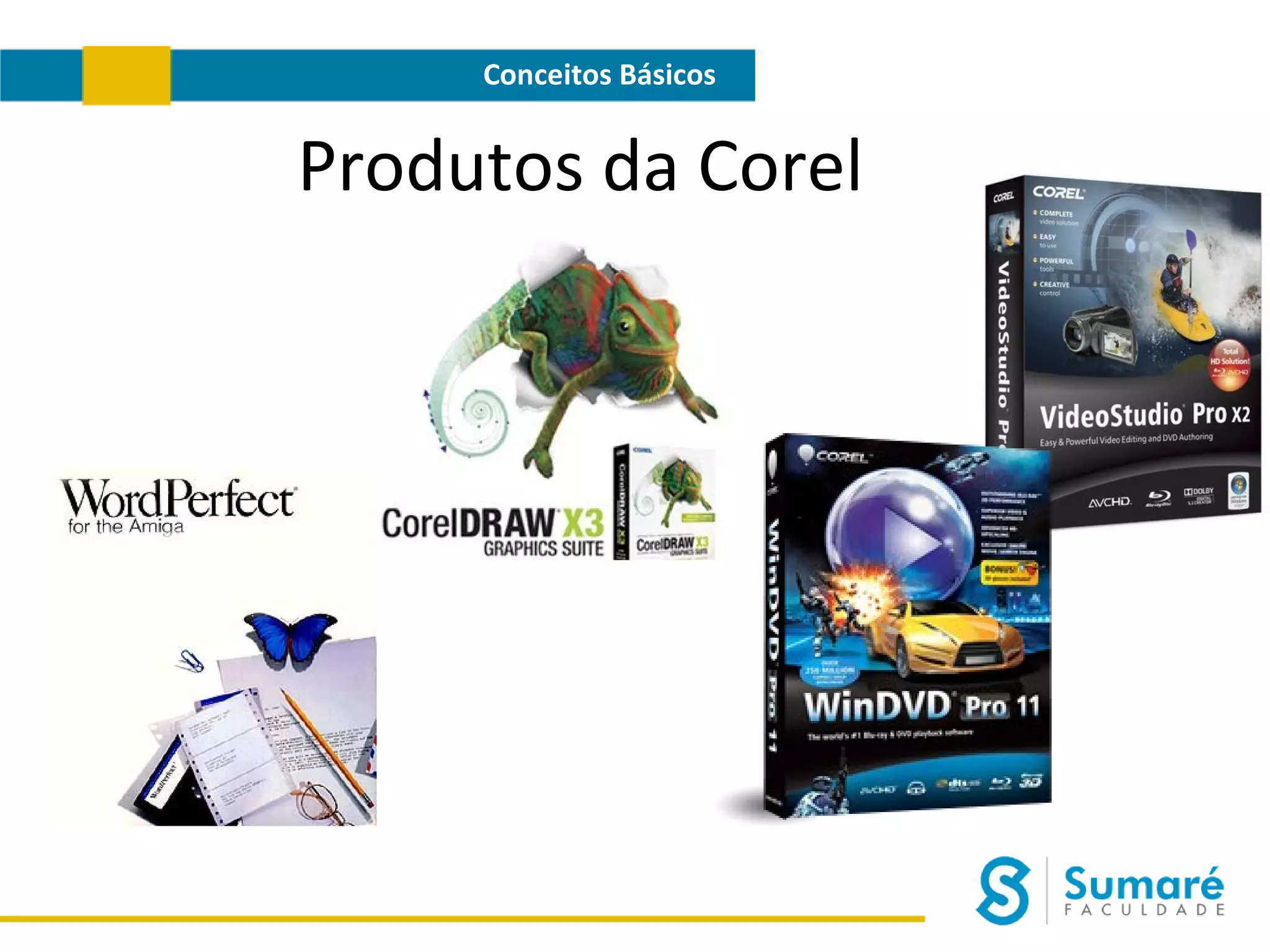 Conceitos Básicos

Produtos da Corel

 