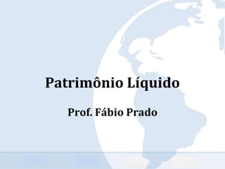 Patrimônio Líquido
Prof. Fábio Prado
 