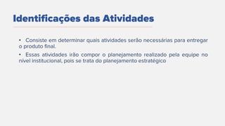 •
•
Identificações das Atividades
 