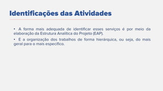•
•
Identificações das Atividades
 