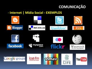 COMUNICAÇÃO
- Internet | Mídia Social - EXEMPLOS
 