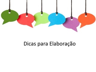 Dicas para Elaboração
 