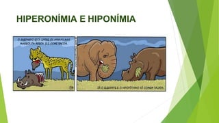 HIPERONÍMIA E HIPONÍMIA
 