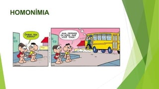HOMONÍMIA
 