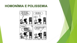 HOMONÍMIA E POLISSEMIA
 