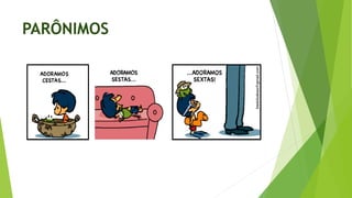 PARÔNIMOS
 