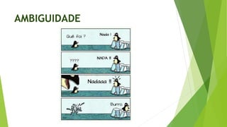 AMBIGUIDADE
 