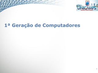 1ª Geração de Computadores
3
 