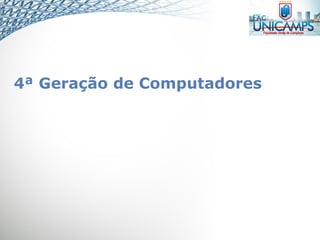 4ª Geração de Computadores
 