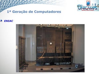 ENIAC
1ª Geração de Computadores
 