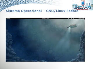 Sistema Operacional – GNU/Linux Fedora
 