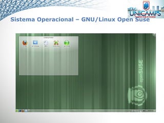 Sistema Operacional – GNU/Linux Open Suse
 