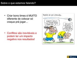 Sobre o que estamos falando? Criar bons times é MUITO diferente de colocar só craque prá jogar... Conflitos são inevitáveis e podem ter um impacto negativo nos resultados! 