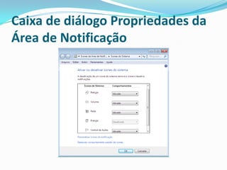 Caixa de diálogo Propriedades da
Área de Notificação

 