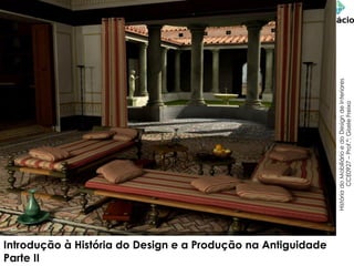 História
do
Mobiliário
e
do
Design
de
Interiores
CCE0927
–
Prof.ª:
Gisele
Freixo
Introdução à História do Design e a Produção na Antiguidade
Parte II
 