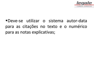 •Deve-se utilizar o sistema autor-data
para as citações no texto e o numérico
para as notas explicativas;
 