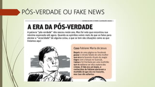 PÓS-VERDADE OU FAKE NEWS
 