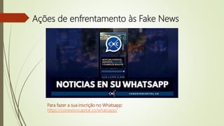 Ações de enfrentamento às Fake News
Para fazer a sua inscrição no Whatsapp:
https://conexioncapital.co/whatsapp/
 