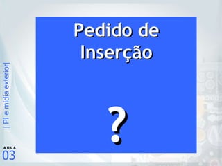 Pedido de Inserção ? 