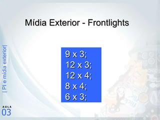 Mídia Exterior - Frontlights 9 x 3; 12 x 3; 12 x 4; 8 x 4; 6 x 3; 