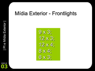 Mídia Exterior - Frontlights 9 x 3; 12 x 3; 12 x 4; 8 x 4; 6 x 3; 