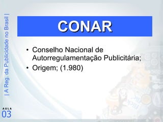 CONAR Conselho Nacional de Autorregulamentação Publicitária; Origem; (1.980) 