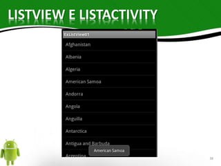 LISTVIEW E LISTACTIVITY 
38 
 