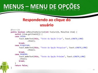 MENUS – MENU DE OPÇÕES 
Respondendo ao clique do 
usuário 
44 
 