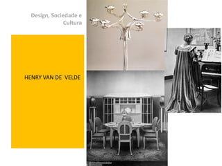 Design, Sociedade e
               Cultura




HENRY VAN DE VELDE




                         Izabel Meister
 