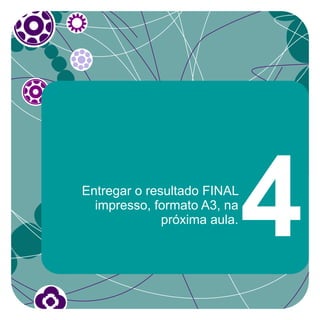 Entregar o resultado FINAL
  impresso, formato A3, na
              próxima aula.
                              4
 