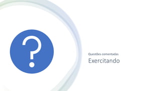 Exercitando
Questões comentadas
 