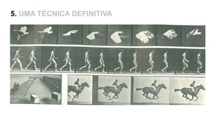5. UMA TÉCNICA DEFINITIVA
 