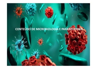 CONTEÚDO DE MICROBIOLOGIA E PARASITOLOGIA
CONTEÚDO DE MICROBIOLOGIA E PARASITOLOGIA
 