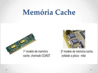 Memória Cache
 