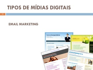 TIPOS DE MÍDIAS DIGITAIS
11




     EMAIL MARKETING
 
