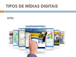 TIPOS DE MÍDIAS DIGITAIS
8




    SITES
 
